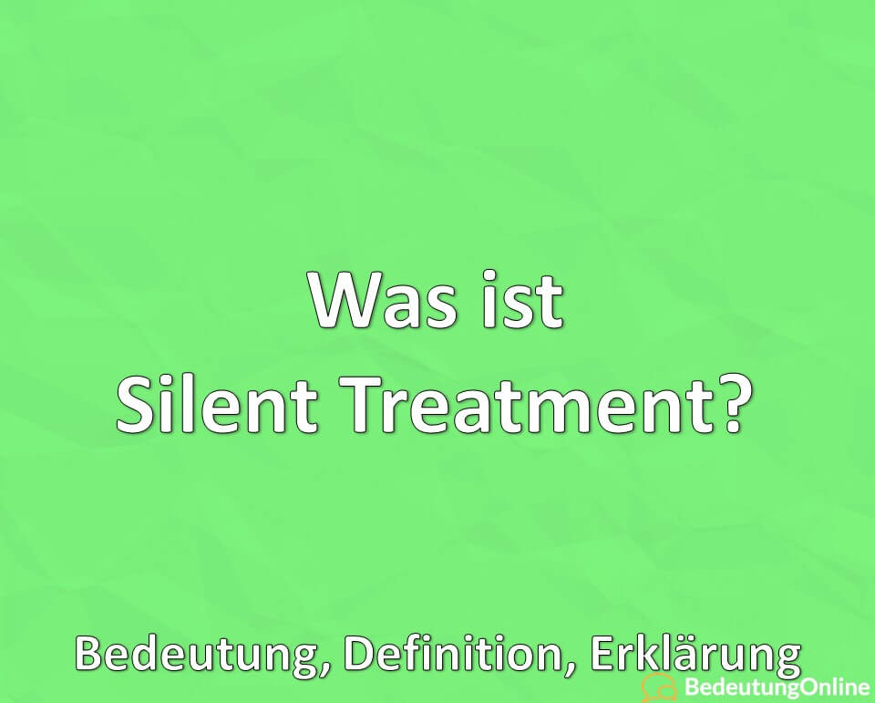 Was ist das Silent Treatment, Bedeutung, Erklärung, Definition