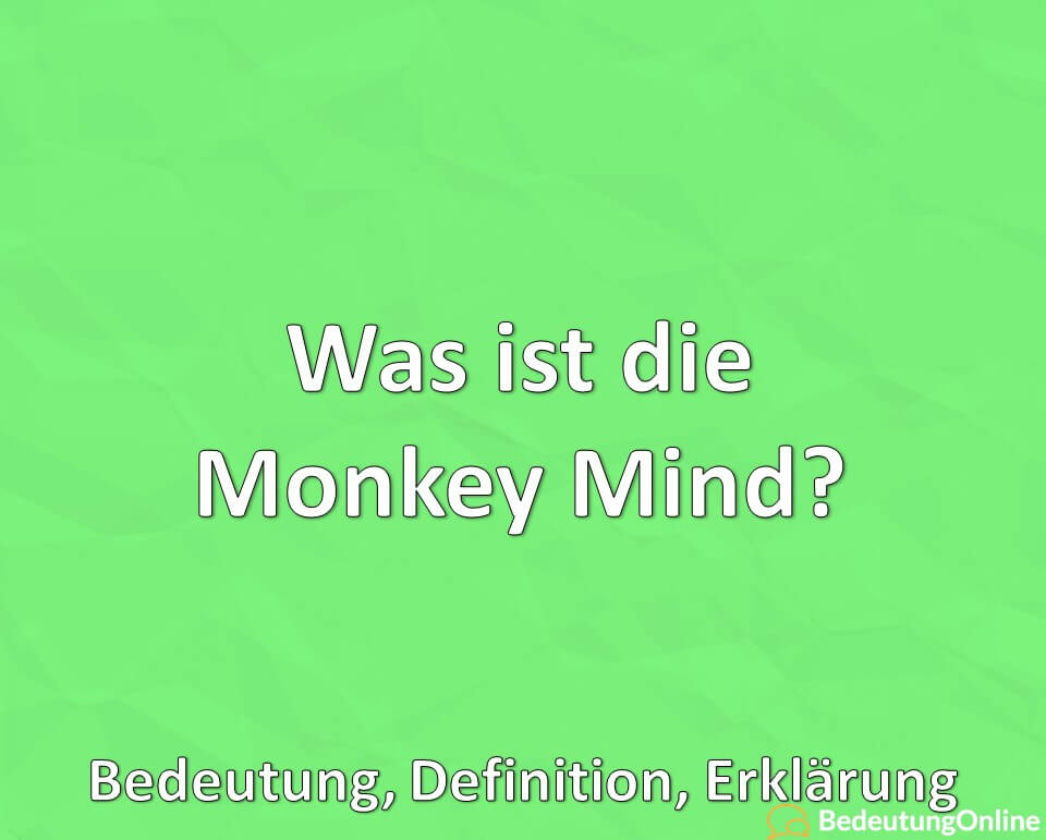Was ist die Monkey Mind, Bedeutung, Definition, Erklärung