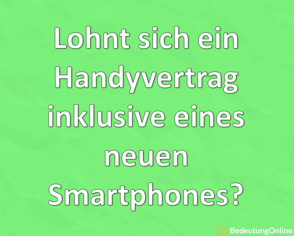 Lohnt sich ein Handyvertrag inklusive eines neuen Smartphones