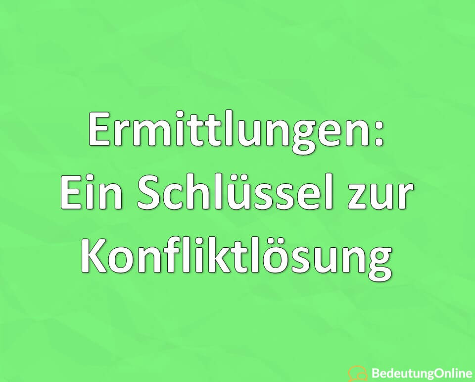 Ermittlungen Ein Schlüssel zur Konfliktlösung