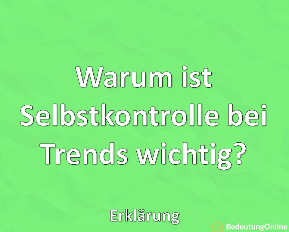 Warum ist Selbstkontrolle bei Trends wichtig, Erklärung
